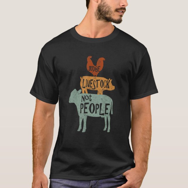 Judge Livestock Not People Chicken Pig Beef Livest T-Shirt (Front)