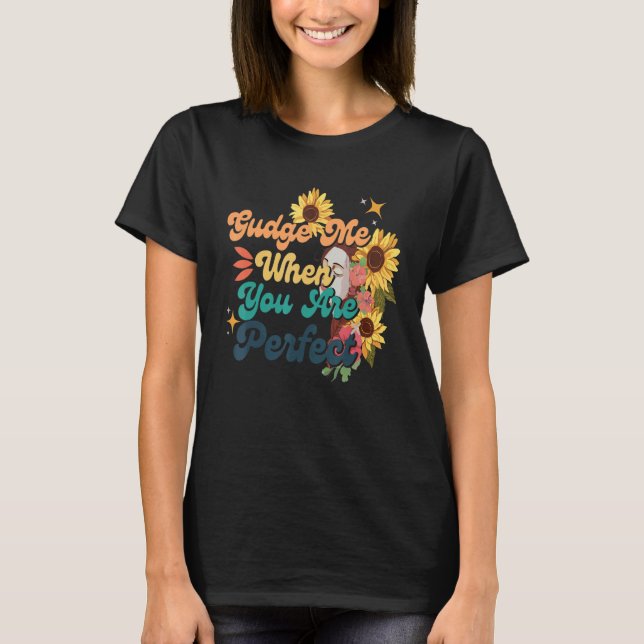 Judge me when you are perfect Cool Retro Groovy 70 T-Shirt (Front)