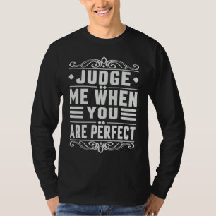 Judge Me When You Are Perfect Sarcastic Irony Sa T-Shirt