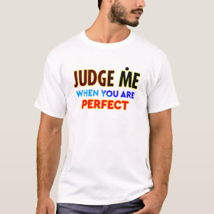 Judge Me, When You Are Perfect, Typography T-Shirt