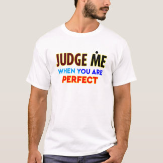 Judge Me, When You Are Perfect, Typography T-Shirt