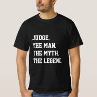 Judge The Man The Myth The Legend   T-Shirt