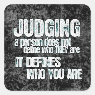 Judging Defines Who You Are Square Sticker