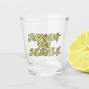 JUDGING YOU SILENTLY SHOT GLASS