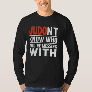 Judo Don't Know Who You're Messing With Judoka Mar T-Shirt