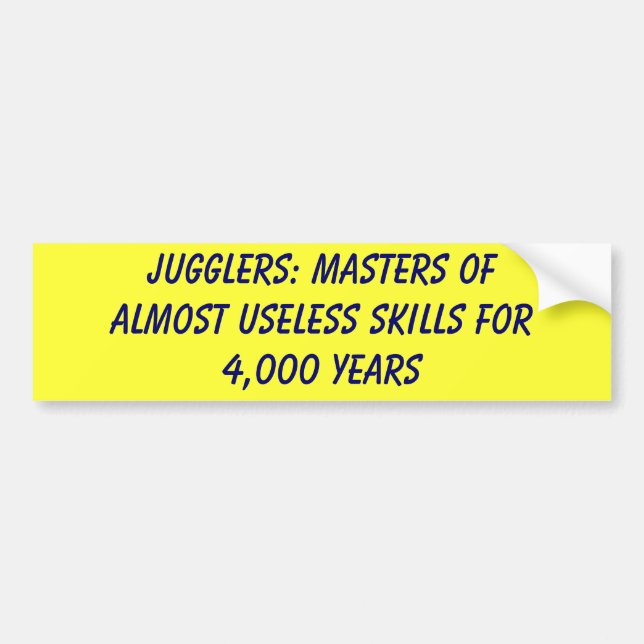 Jugglers: Masters of almost useless skills for ... Bumper Sticker (Front)