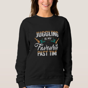 Juggling Is My Favourite Past Time Juggle Juggler Sweatshirt