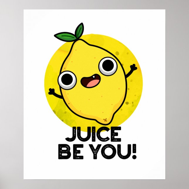 Juice Be You Funny Positive Fruit Lemon Pun Poster (Front)