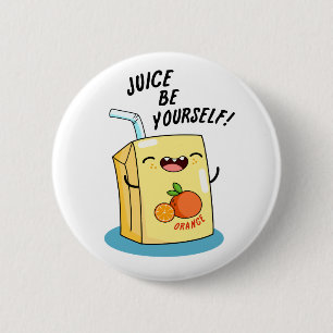 Juice Be Yourself Funny Orange Juice Pun 2 Inch Round Button