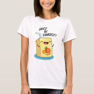 Juice Be Yourself Funny Orange Juice Pun T-Shirt