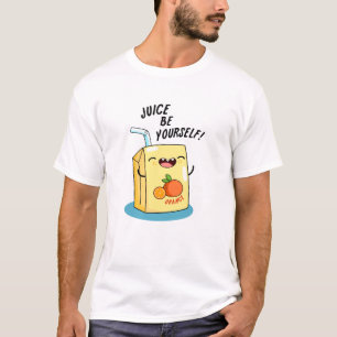 Juice Be Yourself Funny Orange Juice Pun  T-Shirt