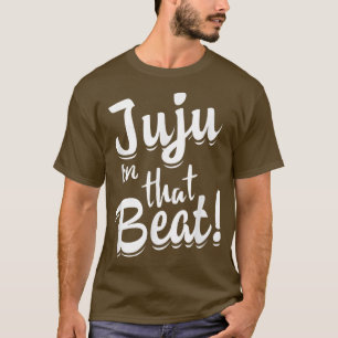 Juju on that Beat  Funny Teen Lingo  T-Shirt