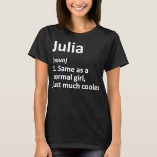 JULIA Definition Personalized Name Funny Birthday T-Shirt