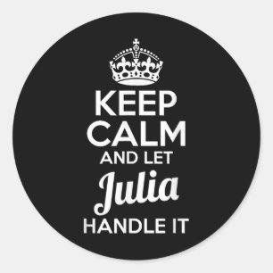 Julia Keep Calm And Let Julia Handle It Classic Round Sticker