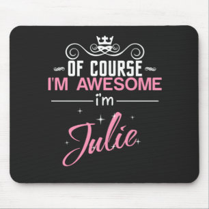 Julie Of Course I'm Awesome I'm Julie Mouse Pad