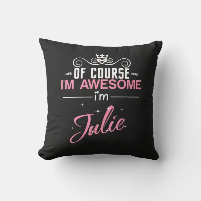 Julie Of Course I'm Awesome I'm Julie Throw Pillow (Front)