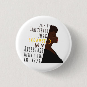July 4 th Juneteenth Day 1865 because my ancestors 1 Inch Round Button