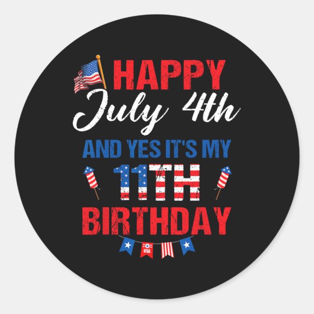 July 4th &amp; Yes It's My 11th Birthday 11 Years  Classic Round Sticker (Front)