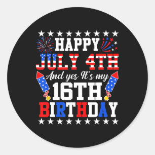 July 4th And Yes It's My 16th Birthday 4th Of July Classic Round Sticker