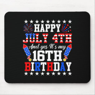 July 4th And Yes It's My 16th Birthday 4th Of July Mouse Pad
