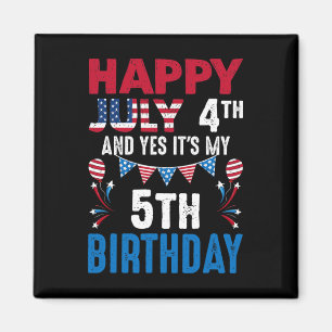 July 4th And Yes It's My 5th Birthday American Pat Magnet