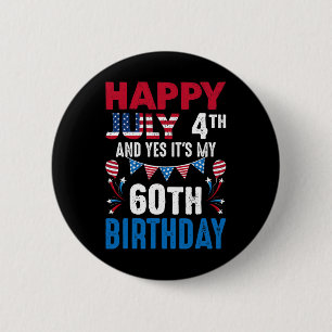July 4th And Yes It's My 60th Birthday American Pa 2 Inch Round Button
