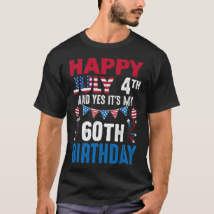 July 4th And Yes It's My 60th Birthday American Pa T-Shirt