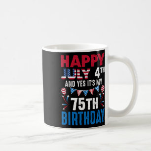 July 4th And Yes It's My 75th Birthday American Pa Coffee Mug