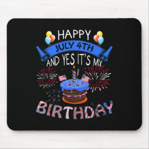July 4th And Yes It's My Birthday Independence Day Mouse Pad
