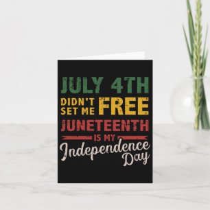 July 4th Didn't Set Me Free Juneteenth Day Indepen Card