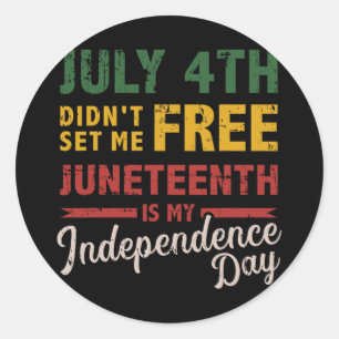 July 4th Didn't Set Me Free Juneteenth Day Indepen Classic Round Sticker