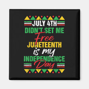 July 4th Didnt Set Me Free Juneteenth Is My Indepe Magnet