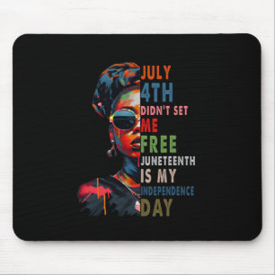 July 4th Didnt Set Me Free Juneteenth Is My Indepe Mouse Pad