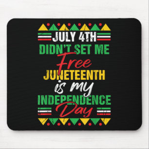 July 4th Didnt Set Me Free Juneteenth Is My Indepe Mouse Pad
