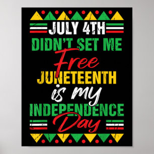 July 4th Didnt Set Me Free Juneteenth Is My Indepe Poster