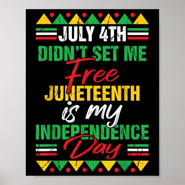 July 4th Didnt Set Me Free Juneteenth Is My Indepe Poster (Front)