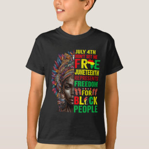 July 4th Didnt Set Me Free Juneteenth Is My Indepe T-Shirt