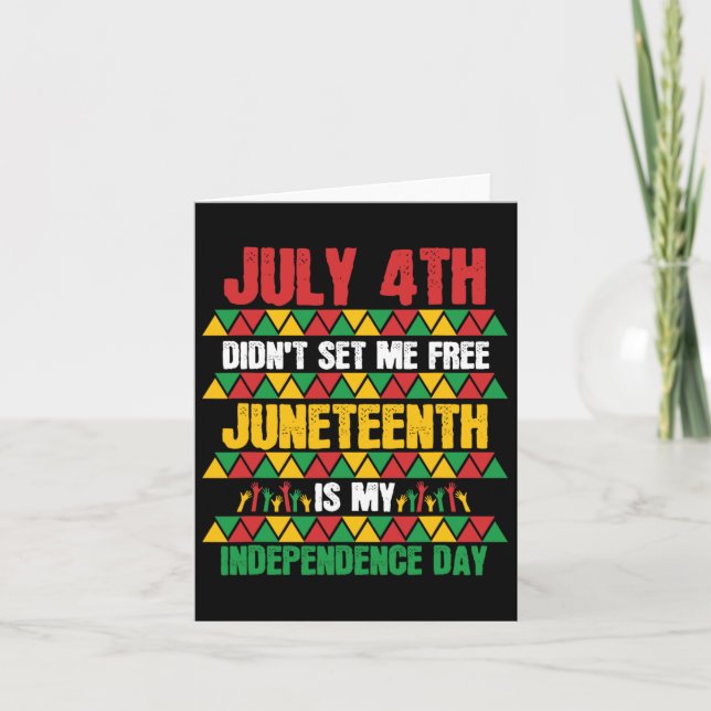July 4th Didn't Set Me Free Juneteenth My Independ Card (Front)