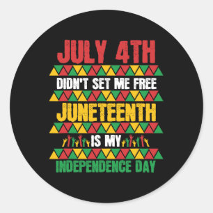 July 4th Didn't Set Me Free Juneteenth My Independ Classic Round Sticker
