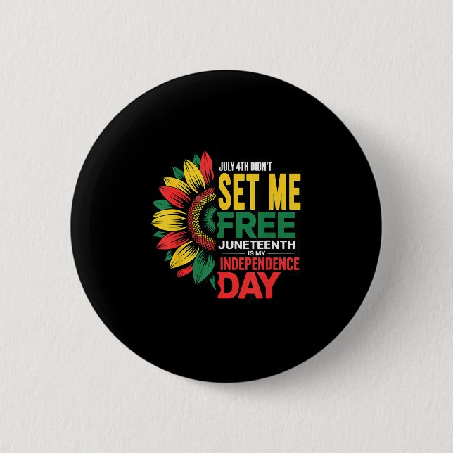July 4th Didnt Set Me Free Juneteenth My Independe 2 Inch Round Button (Front)