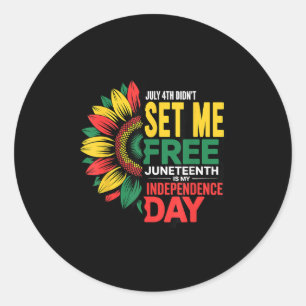 July 4th Didnt Set Me Free Juneteenth My Independe Classic Round Sticker