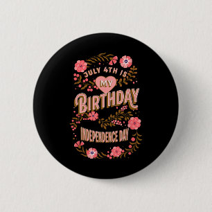 July 4th Is My Birthday Independence Day Floral 2 Inch Round Button