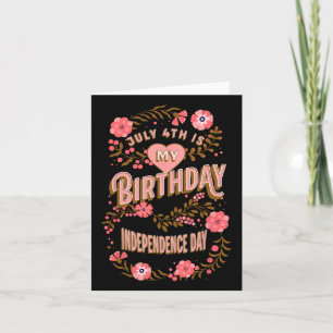 July 4th Is My Birthday Independence Day Floral Card