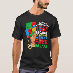 July 4Th Junenth 1865 Because My Ancestors Weren't T-Shirt