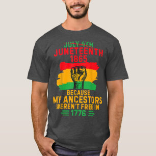 July 4th Juneteenth 1865 Because My Ancestors June T-Shirt
