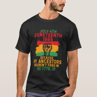 July 4Th Juneteenth 1865 Because My Ancestors T-Shirt