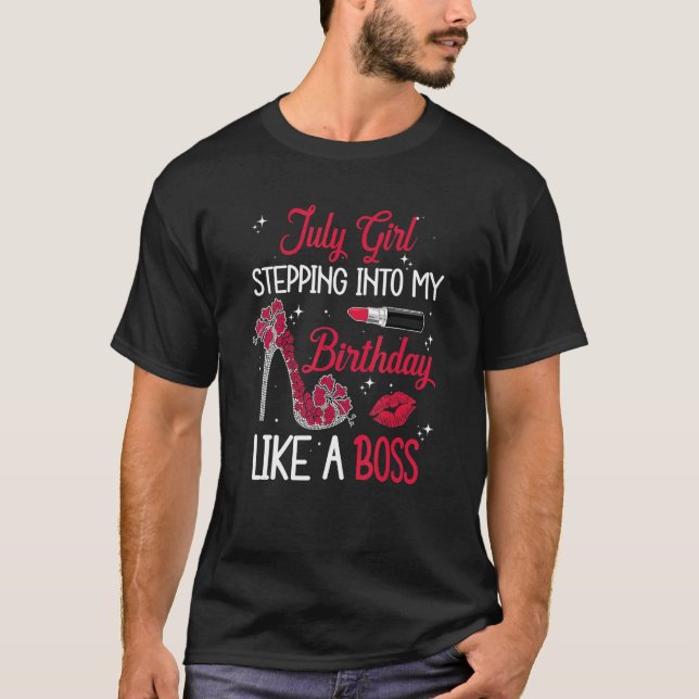 July Girl Stepping Into My Happy Birthday Like A B T-Shirt (Front)