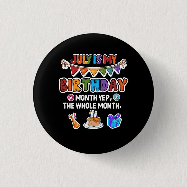 July Is My Birthday Yes The Whole Month Bday Party 1 Inch Round Button (Front)