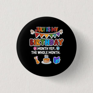 July Is My Birthday Yes The Whole Month Bday Party 1 Inch Round Button
