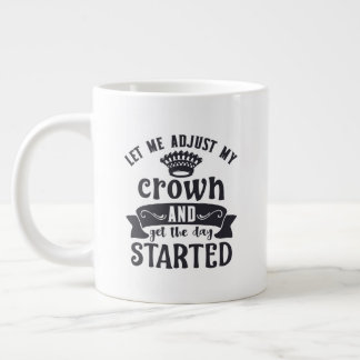 Jumbo size mug with "Adjust My Crown"